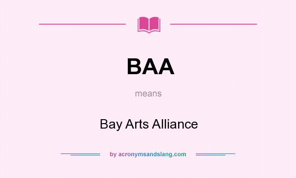 What does BAA mean? It stands for Bay Arts Alliance
