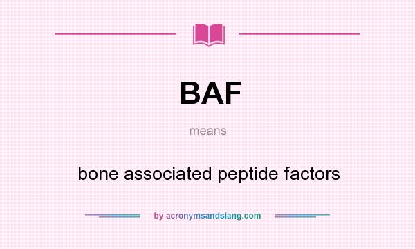 What does BAF mean? It stands for bone associated peptide factors