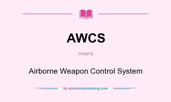 What does AWCS mean? It stands for Airborne Weapon Control System