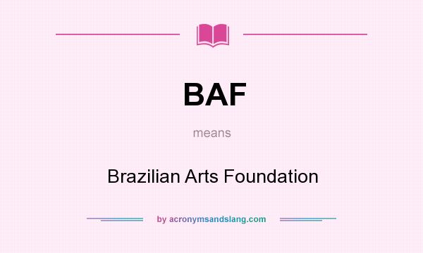 What does BAF mean? It stands for Brazilian Arts Foundation
