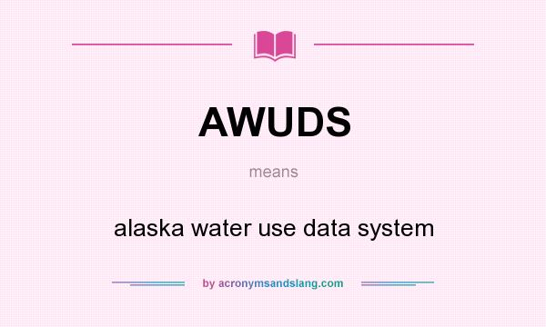 What does AWUDS mean? It stands for alaska water use data system
