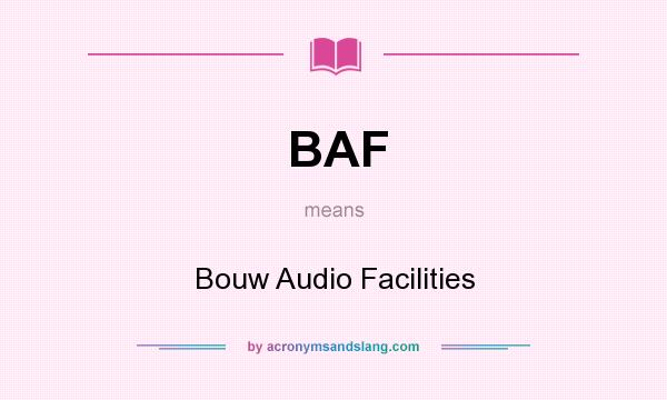 What does BAF mean? It stands for Bouw Audio Facilities