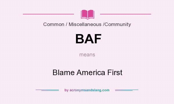 What does BAF mean? It stands for Blame America First