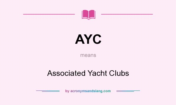 What does AYC mean? It stands for Associated Yacht Clubs