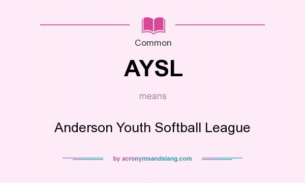 What does AYSL mean? It stands for Anderson Youth Softball League