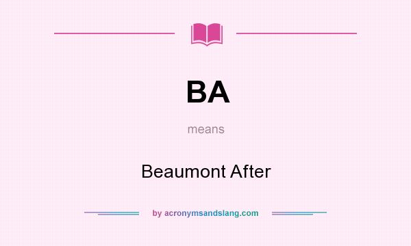 What does BA mean? It stands for Beaumont After