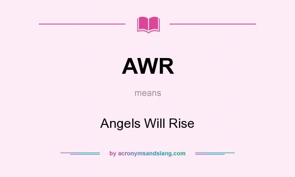 What does AWR mean? It stands for Angels Will Rise