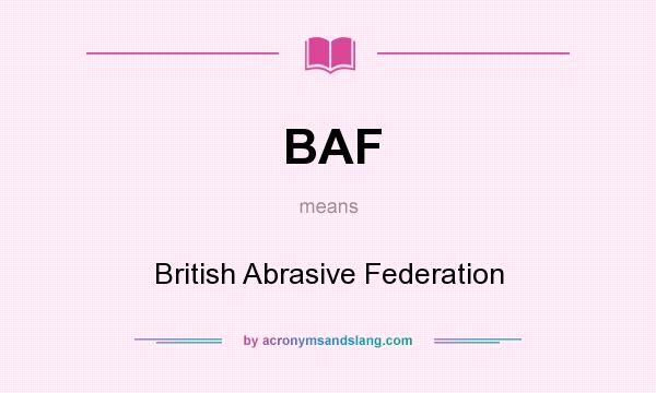 What does BAF mean? It stands for British Abrasive Federation