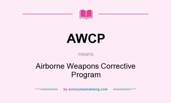 What does AWCP mean? It stands for Airborne Weapons Corrective Program