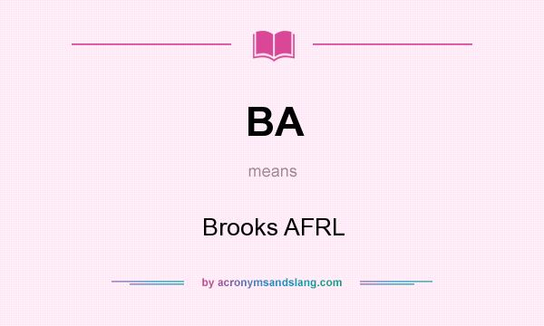 What does BA mean? It stands for Brooks AFRL