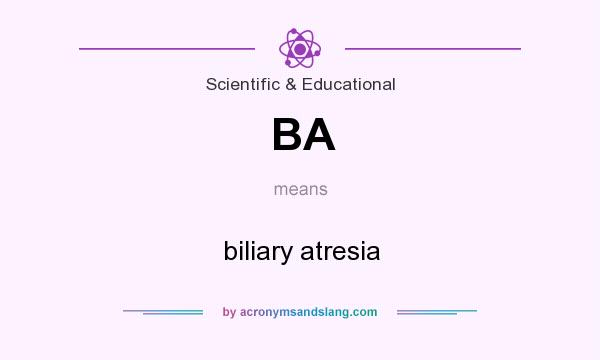 What does BA mean? It stands for biliary atresia