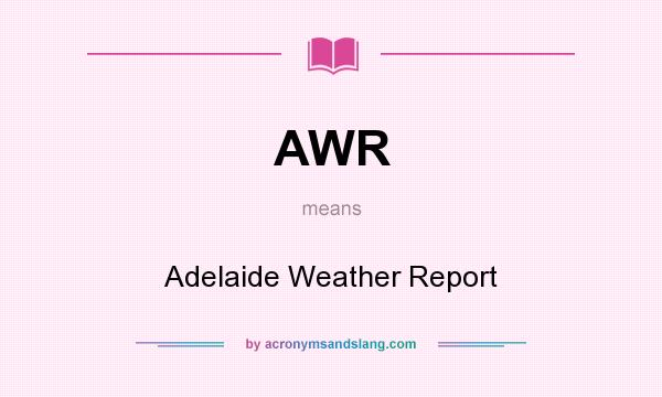 What does AWR mean? It stands for Adelaide Weather Report