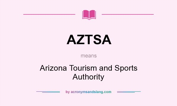 What does AZTSA mean? It stands for Arizona Tourism and Sports Authority