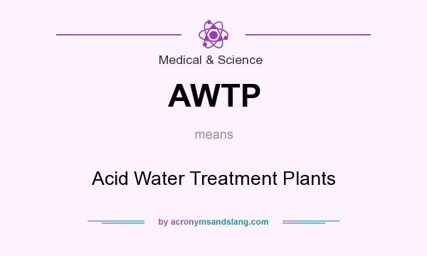 What does AWTP mean? It stands for Acid Water Treatment Plants