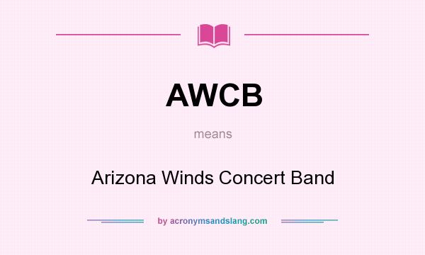 What does AWCB mean? It stands for Arizona Winds Concert Band