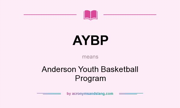 What does AYBP mean? It stands for Anderson Youth Basketball Program