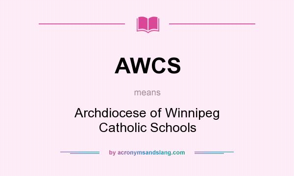What does AWCS mean? It stands for Archdiocese of Winnipeg Catholic Schools