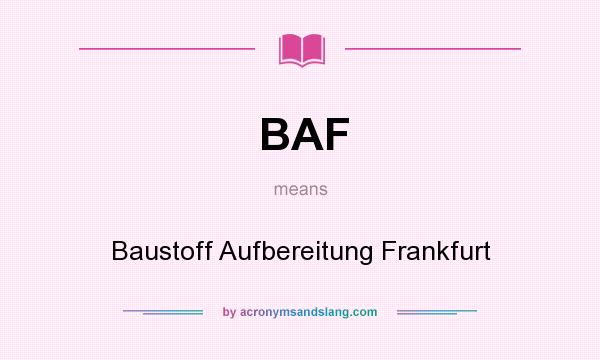 What does BAF mean? It stands for Baustoff Aufbereitung Frankfurt