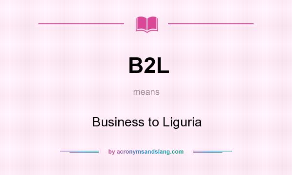 What does B2L mean? It stands for Business to Liguria