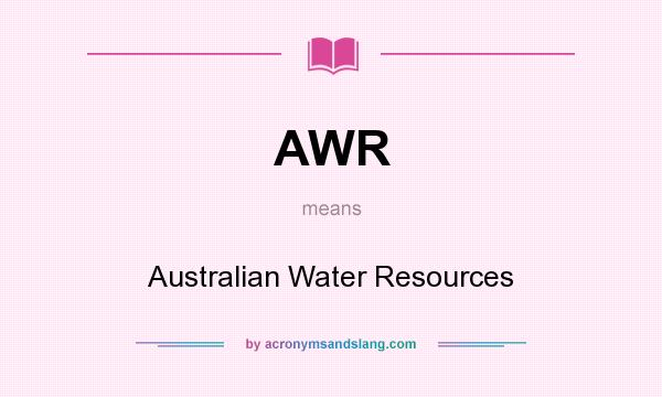 What does AWR mean? It stands for Australian Water Resources