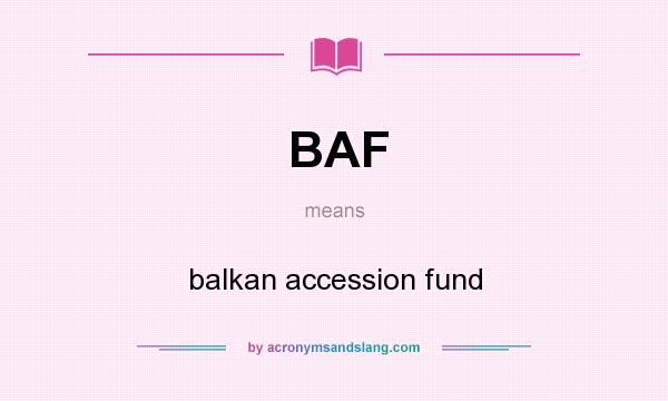 What does BAF mean? It stands for balkan accession fund