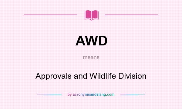 What does AWD mean? It stands for Approvals and Wildlife Division