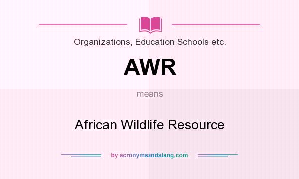 What does AWR mean? It stands for African Wildlife Resource