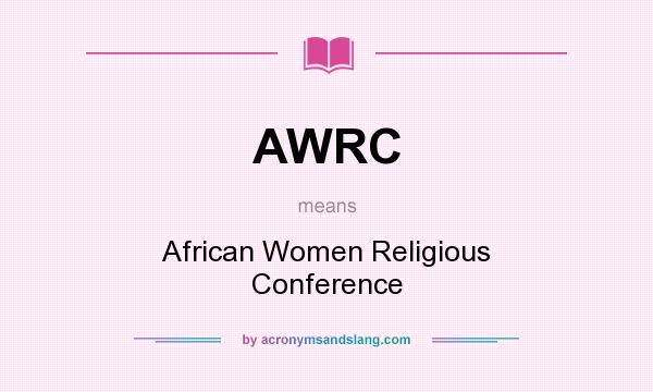 What does AWRC mean? It stands for African Women Religious Conference