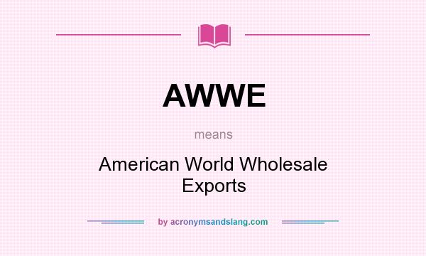 What does AWWE mean? It stands for American World Wholesale Exports