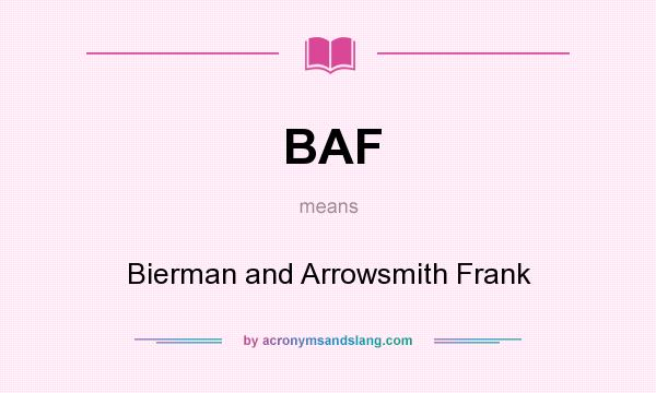 What does BAF mean? It stands for Bierman and Arrowsmith Frank