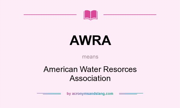 What does AWRA mean? It stands for American Water Resorces Association