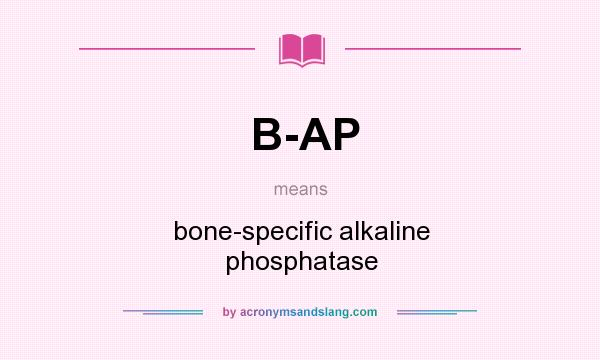 What does B-AP mean? It stands for bone-specific alkaline phosphatase