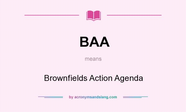 What does BAA mean? It stands for Brownfields Action Agenda