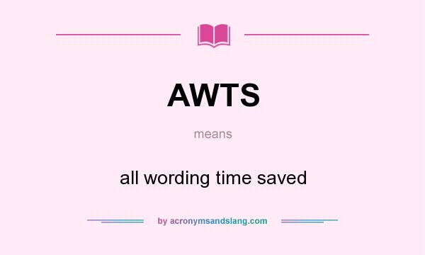 What does AWTS mean? It stands for all wording time saved