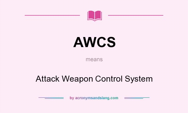 What does AWCS mean? It stands for Attack Weapon Control System