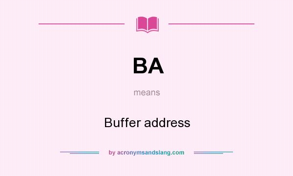 What does BA mean? It stands for Buffer address