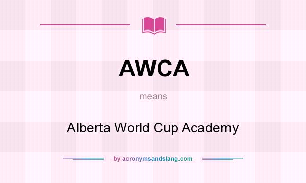 What does AWCA mean? It stands for Alberta World Cup Academy
