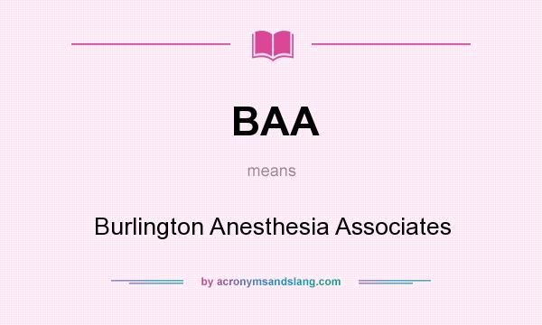 What does BAA mean? It stands for Burlington Anesthesia Associates