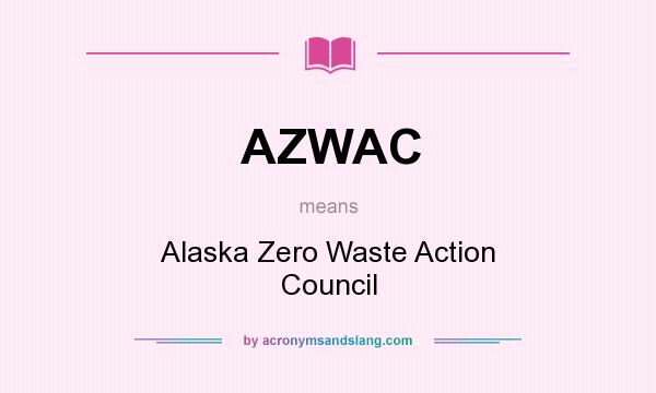 What does AZWAC mean? It stands for Alaska Zero Waste Action Council
