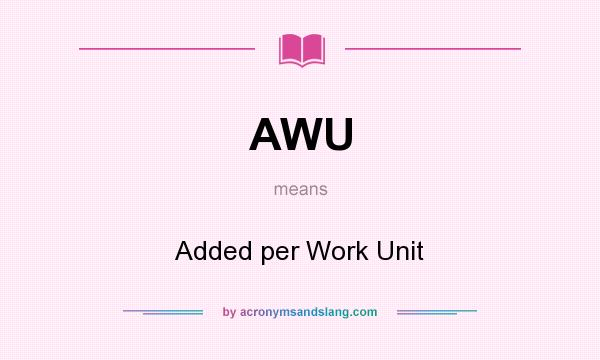 What does AWU mean? It stands for Added per Work Unit