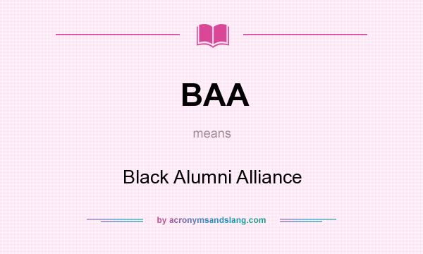 What does BAA mean? It stands for Black Alumni Alliance