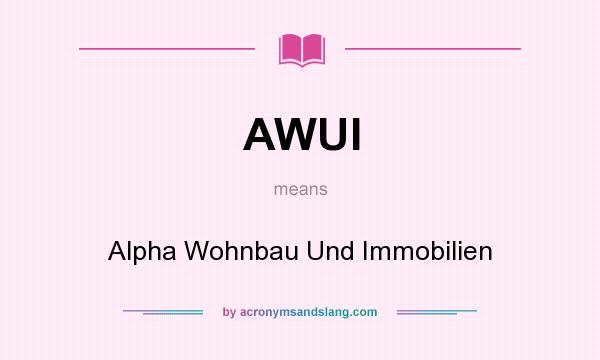 What does AWUI mean? It stands for Alpha Wohnbau Und Immobilien