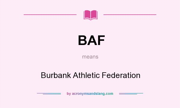 What does BAF mean? It stands for Burbank Athletic Federation