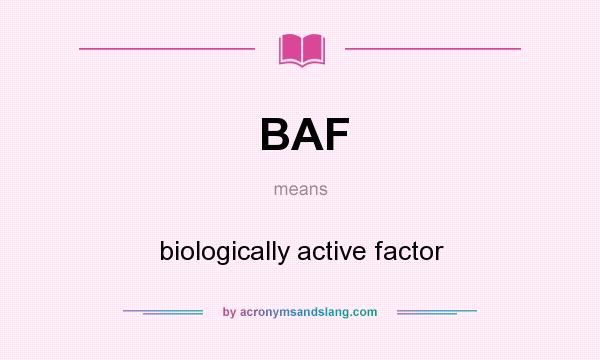 What does BAF mean? It stands for biologically active factor
