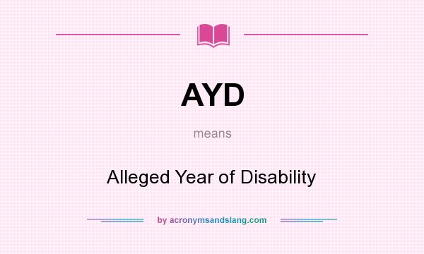 What does AYD mean? It stands for Alleged Year of Disability