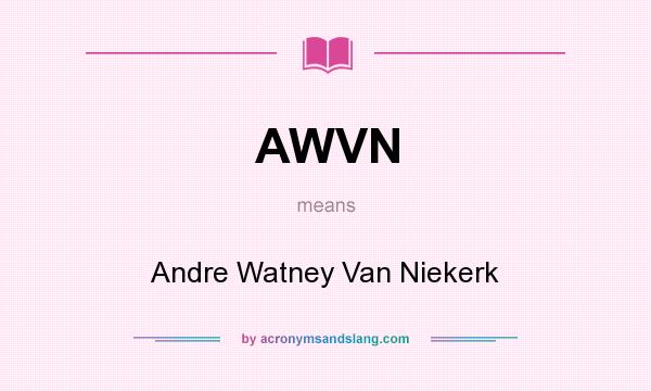 What does AWVN mean? It stands for Andre Watney Van Niekerk