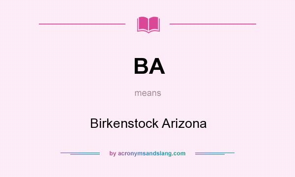 What does BA mean? It stands for Birkenstock Arizona