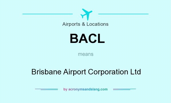 What does BACL mean? It stands for Brisbane Airport Corporation Ltd