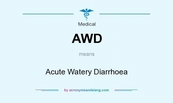 What does AWD mean? It stands for Acute Watery Diarrhoea