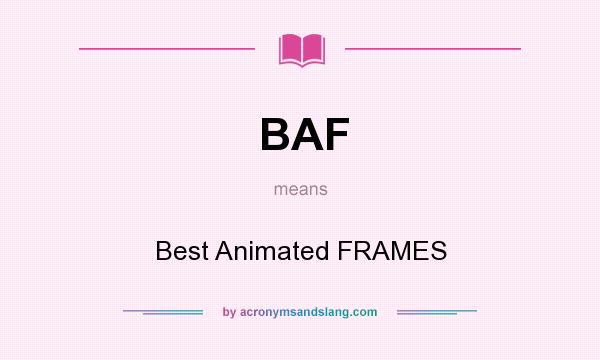 What does BAF mean? It stands for Best Animated FRAMES